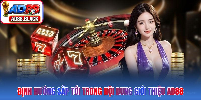 Định hướng sắp tới trong nội dung giới thiệu AD88